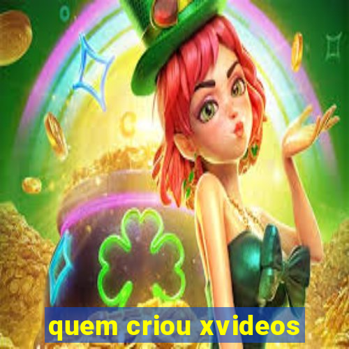 quem criou xvideos